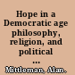 Hope in a Democratic age philosophy, religion, and political theory /