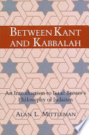 Between Kant and Kabbalah an introduction to Isaac Breuer's philosophy of Judaism /