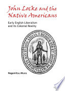 John Locke and the Native Americans : early English liberalism and its colonial reality /