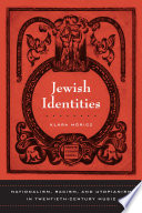 Jewish identities nationalism, racism, and utopianism in twentieth-century music /