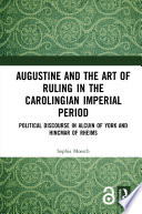 Augustine and the art of ruling in the Carolingian imperial period /