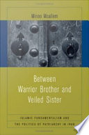 Between warrior brother and veiled sister Islamic fundamentalism and the politics of patriarchy in Iran /