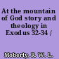 At the mountain of God story and theology in Exodus 32-34 /