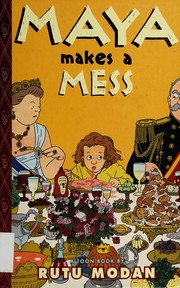 Maya makes a mess : a Toon book /