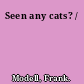 Seen any cats? /