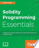 Solidity programming essentials : a beginner's guide to build smart contracts for Ethereum and blockchain /