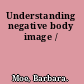 Understanding negative body image /