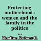 Protecting motherhood : women and the family in the politics of postwar West Germany /