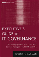 Executive's guide to IT governance improving systems processes with service management, COBIT, and ITIL /