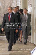 The foreign policy of George W. Bush : values, strategy and loyalty /