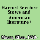 Harriet Beecher Stowe and American literature /