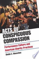 Acts of conspicuous compassion performance culture and American charity practices /