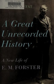 A great unrecorded history : a new life of E.M. Forster /