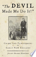 The devil made me do it! : crime and punishment in early New England /