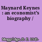Maynard Keynes : an economist's biography /