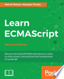 Learn ECMAScript : discover the latest ECMAScript features in order to write cleaner code and learn the fundamentals of JavaScript /