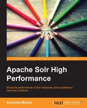 Apache Solr high performance : boost the performance of Solr instances and troubleshoot real-time problems /