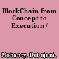 BlockChain from Concept to Execution /