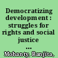 Democratizing development : struggles for rights and social justice in India /