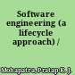 Software engineering (a lifecycle approach) /