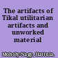 The artifacts of Tikal utilitarian artifacts and unworked material /