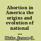 Abortion in America the origins and evolution of national policy, 1800-1900 /