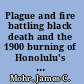 Plague and fire battling black death and the 1900 burning of Honolulu's Chinatown /