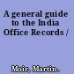 A general guide to the India Office Records /