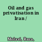 Oil and gas privatisation in Iran /