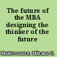 The future of the MBA designing the thinker of the future /