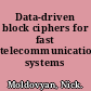 Data-driven block ciphers for fast telecommunication systems