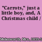 "Carrots," just a little boy, and, A Christmas child /