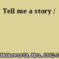 Tell me a story /