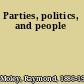 Parties, politics, and people
