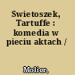 Swietoszek, Tartuffe : komedia w pieciu aktach /