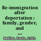 Re-immigration after deportation : family, gender, and the decision to make a second attempt to enter the U.S. /