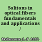 Solitons in optical fibers fundamentals and applications /