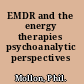 EMDR and the energy therapies psychoanalytic perspectives /