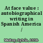 At face value : autobiographical writing in Spanish America /