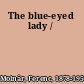 The blue-eyed lady /