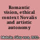 Romantic vision, ethical context Novalis and artistic autonomy /