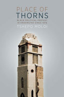 Place of thorns : black political protest in Kroonstad since 1976 /