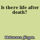 Is there life after death?