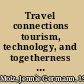 Travel connections tourism, technology, and togetherness in a mobile world /