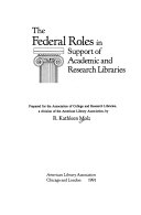 The federal roles in support of academic and research libraries /