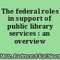 The federal roles in support of public library services : an overview /