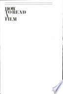 How to read a film : the art, technology, language, history, and theory of film and media /
