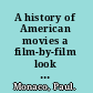 A history of American movies a film-by-film look at the art, craft, and business of cinema /