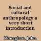 Social and cultural anthropology a very short introduction /