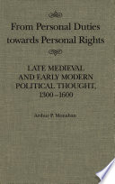 From personal duties towards personal rights late medieval and early modern political thought, 1300-1600 /